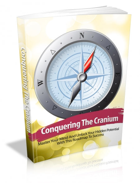 Conquering The Cranium: Master Your Mind And Unlock Your Hidden Potential With This Roadmap To Success