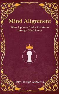 Mind Alignment: Wake Up Your Stolen Greatness Through Mind Power